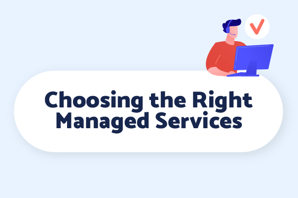 What to consider when choosing the right managed services for your organization