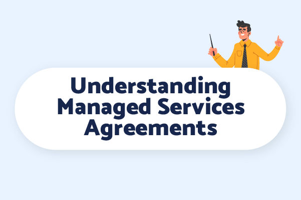 It's important to have understand your managed services agreement and what your managed services provider will do for your business