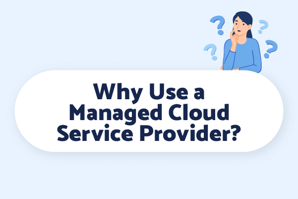 Wondering why your business should use a cloud managed services provider for your Microsoft business solutions? 