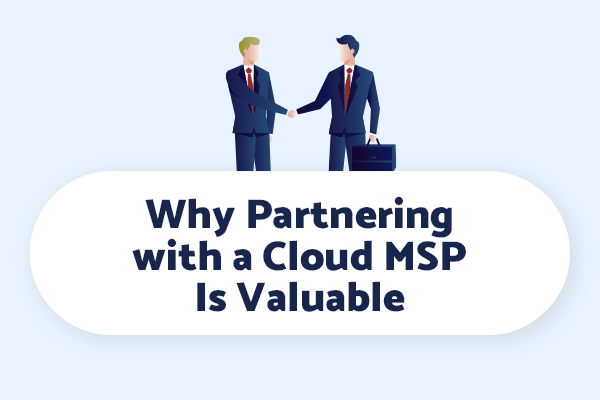 Partnering with a Cloud MSP Is Valuable.