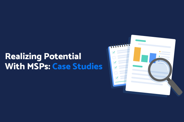 Realizing Potential With MSPs: Case Studies