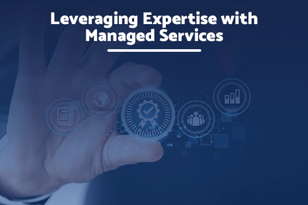 Leveraging Expertise with Managed Services