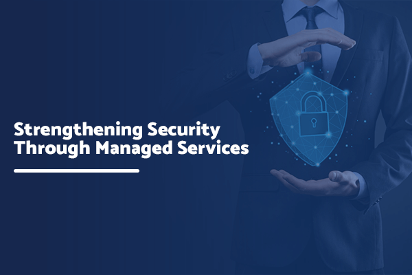 Strengthening Security Through Microsoft Apps and Managed Services