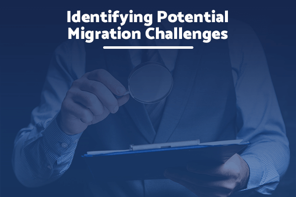 Identifying Potential Migration Challenges before you start working with your MSP