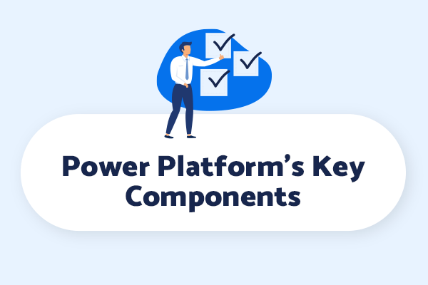 Power Platform’s Key Components