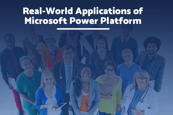 Real-World Applications of Microsoft Power Platform
