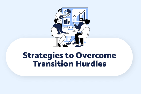 Strategies to Overcome Transition Hurdles