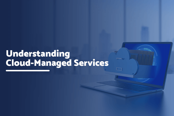 Understanding Cloud-Managed Services - Boyer & Associates